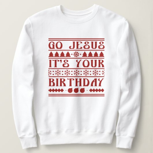 Go Jesus It's Your Birthday Sweatshirt (Design vorne)