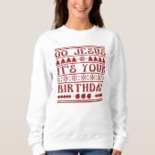 Go Jesus It's Your Birthday Sweatshirt (Vorderseite)