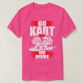 Go Kart oder Go Zuhause T-Shirt (Design vorne)
