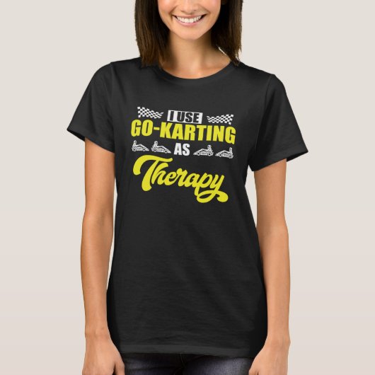 Go Kart Racing Dad Go Karting as Therapy 1 T-Shirt (Vorderseite)