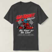 Go Kart Racing ist schnell oder zuletzt T-Shirt (Design vorne)