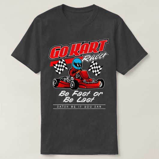 Go Kart Racing ist schnell oder zuletzt T-Shirt (Design vorne)