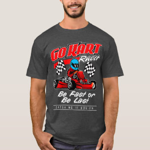 Go Kart Racing ist schnell oder zuletzt T-Shirt