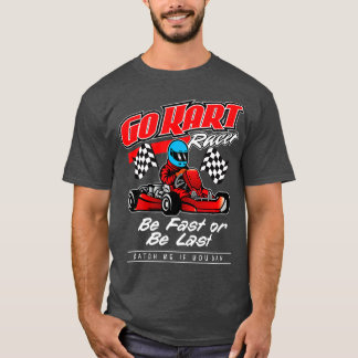 Go Kart Racing ist schnell oder zuletzt T-Shirt
