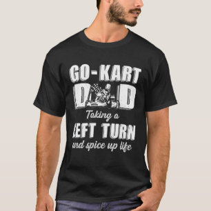 Go Kart Racing Vater Links Drehung und Gewürze T-Shirt