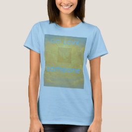 GO LOVE SOMEONE T-Shirt