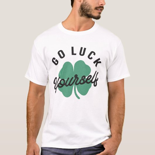 Go Luck Yourself Funny Irish St Patricks Day T-Shirt (Vorderseite)