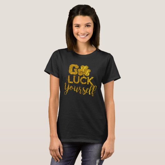 Go Luck Yourself Lucky St Patricks Day Drinking G T-Shirt (Vorne ganz)