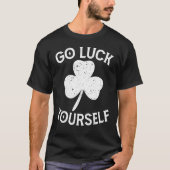 Go Luck Yourself Saint Patrick Day Funny St Patric T-Shirt (Vorderseite)