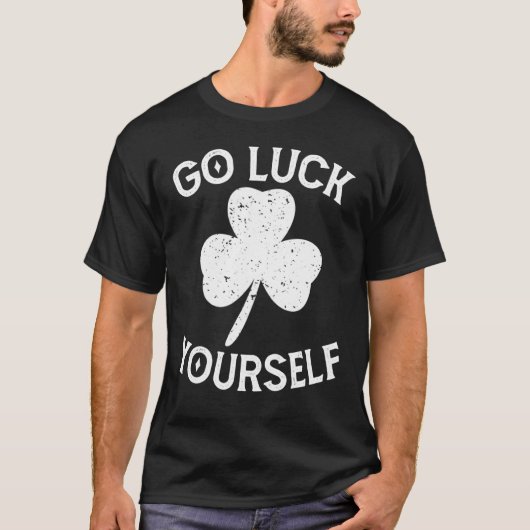 Go Luck Yourself Saint Patrick Day Funny St Patric T-Shirt (Vorderseite)
