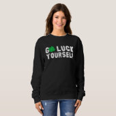 Go Luck Yourself St Patricks Day Sweatshirt (Vorne ganz)