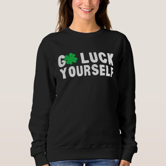 Go Luck Yourself St Patricks Day Sweatshirt (Vorderseite)