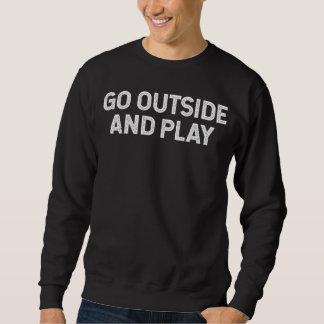 Go Outside And Play hiking camping mountains Sweatshirt