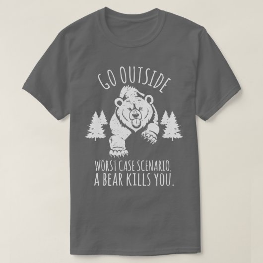 Go OutSide schlimmstes Szenario Ein Bär tötet Sie  T-Shirt (Design vorne)