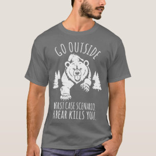 Go OutSide schlimmstes Szenario Ein Bär tötet Sie T-Shirt