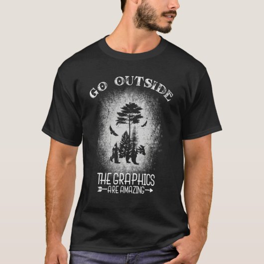 Go Outside The Graphics Are Amazing T-Shirt (Vorderseite)