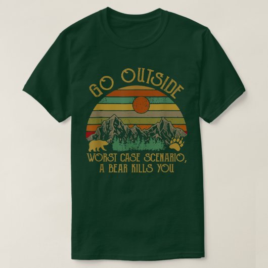 Go Outside Worst Case Scenario A Bear Kill You Vin T-Shirt (Design vorne)