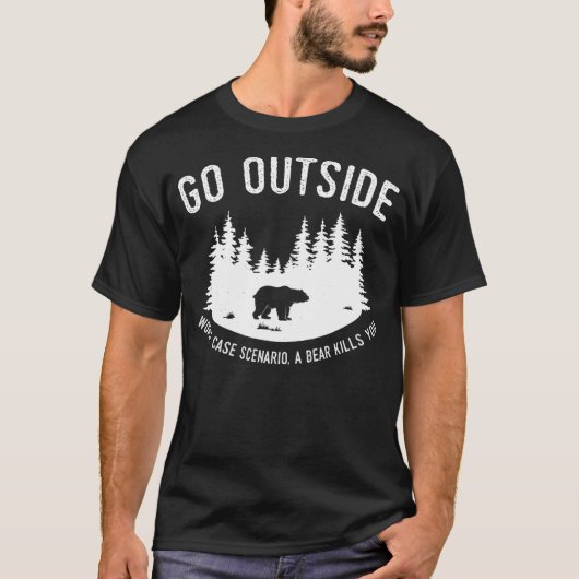 Go Outside Worst Case Scenario A Bear Kills You Ex T-Shirt (Vorderseite)