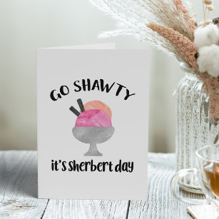 Go Shawty, es ist Sherbert Day   Geburtstag Karte