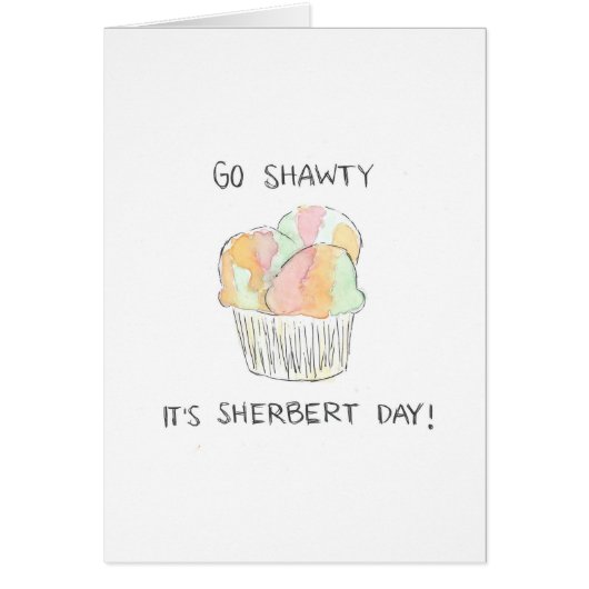 "Go Shawty It's Sherbert Day" Funny Birthday Card (Vorne)