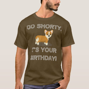 Go Shorty Es ist Ihr Geburtstag Corgi Hund Lover C T-Shirt
