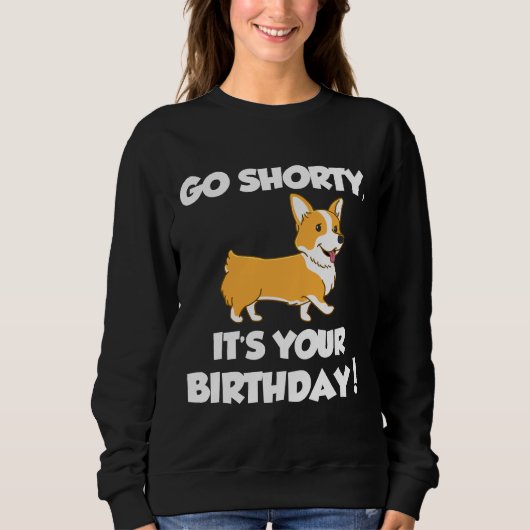 Go Shorty Its Your Birthday Funny Corgi Birthday Sweatshirt (Vorderseite)