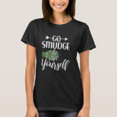 Go Smudge Sie selbst Funny Smudging Sage Cleansing T-Shirt (Vorderseite)