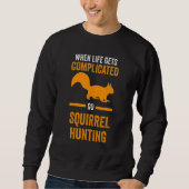 Go Squirrel Hunting Squirrel Sweatshirt (Vorderseite)