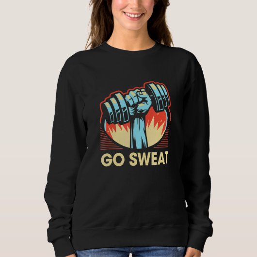 Go Sweat   Workout Humor Gym Fitness Motivational  Sweatshirt (Vorderseite)
