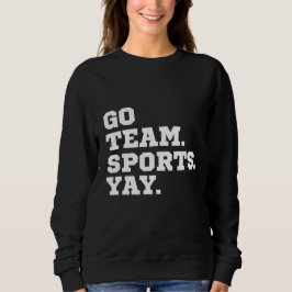 Go Team Sport Yay, Funny Sports, Sportliebhaber Sweatshirt
