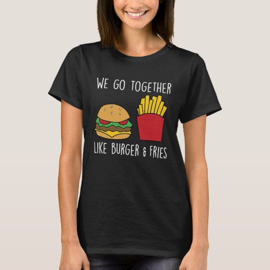 Go Together Fries Cheeseburger Fast Food Burger T-Shirt (Vorderseite)