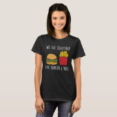 Go Together Fries Cheeseburger Fast Food Burger T-Shirt (Vorne ganz)