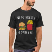 Go Together Fries Cheeseburger Fast Food Burger T-Shirt (Vorderseite)