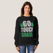 Go Touch Grass Außenbereich Meme Funny Joke Touch Sweatshirt (Vorne ganz)
