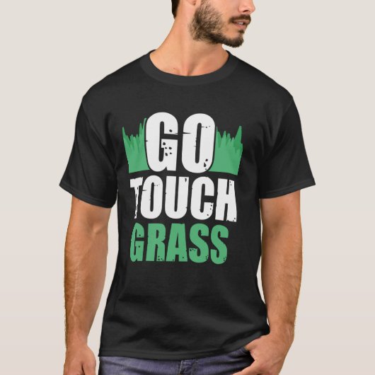 Go Touch Grass Außenbereich Meme Funny Joke Touch T-Shirt (Vorderseite)