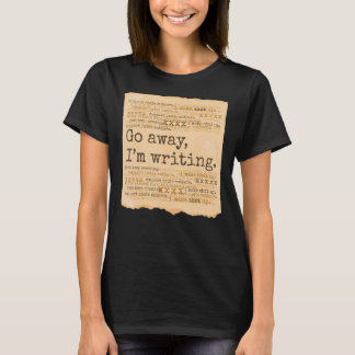 GO weg, ich schreibe Bücher schreibe Schriftstelle T-Shirt
