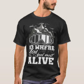 Go Where You Feel Most Alive Mountain Hiker Hiking T-Shirt (Vorderseite)