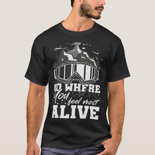Go Where You Feel Most Alive Mountain Hiker Hiking T-Shirt (Vorderseite)