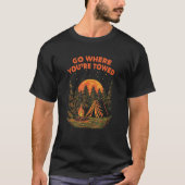 Go Where Youre Towed Funny Camping Humor Camper Jo T-Shirt (Vorderseite)