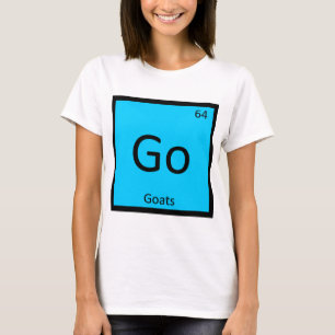 Go - Ziegen Chemie Periodisches Tabellenelement T-Shirt