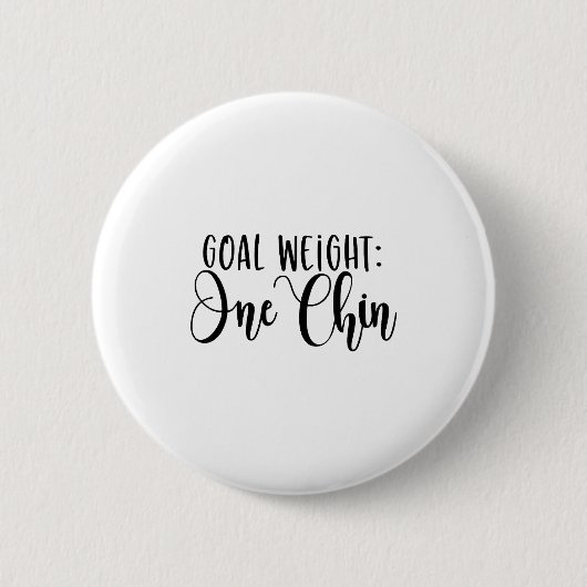 Goal Weight One Chin Funny Workout Fitness Gym Say Button (Vorderseite)