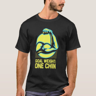 Goal Weight One Chin Workout Joke Gym Pun Fitness T-Shirt