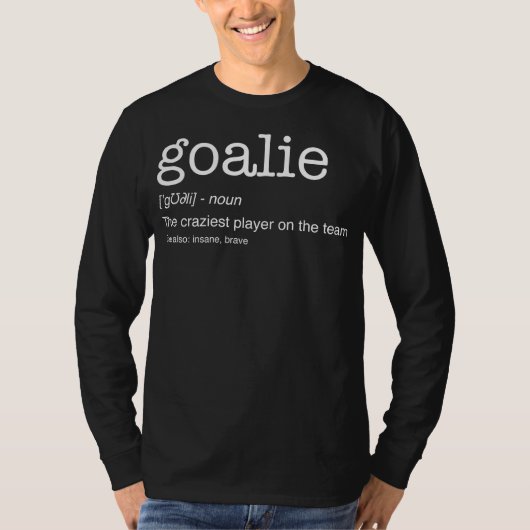 Goalie Gear Goalkeeper Definition Funny Soccer T-Shirt (Vorderseite)