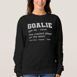 Goalie Goalkeeper Funny Ice Hockey Player Sweatshirt