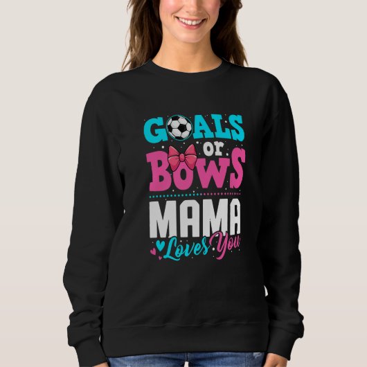 Goals Or Bows Mama Loves You Gender Reveal Party S Sweatshirt (Vorderseite)