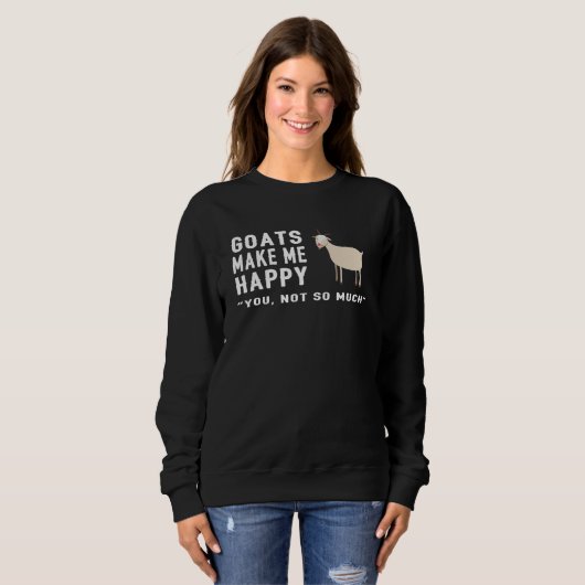 Goat Goats Make Me Happy You Not So Much  Farmer F Sweatshirt (Vorne ganz)