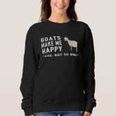 Goat Goats Make Me Happy You Not So Much  Farmer F Sweatshirt (Vorderseite)
