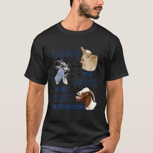 Goat I Scream You Scream We All Scream For No Reas T-Shirt (Vorderseite)
