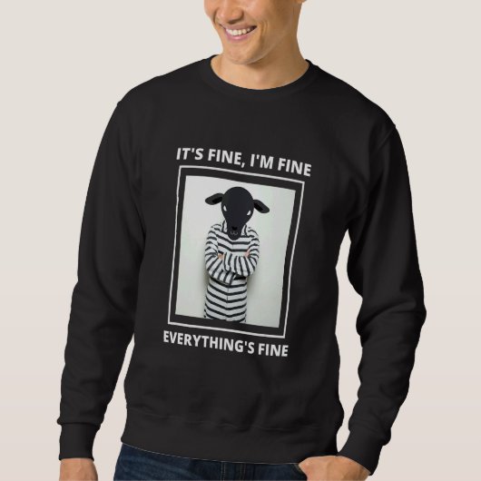 Goat it's Fine i'm Fine Everything is Fine Sweatshirt (Vorderseite)