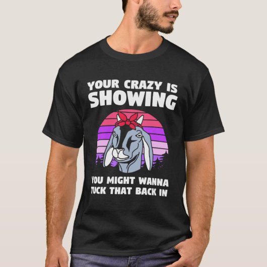 Goat Your Crazy Is Showing T-Shirt (Vorderseite)